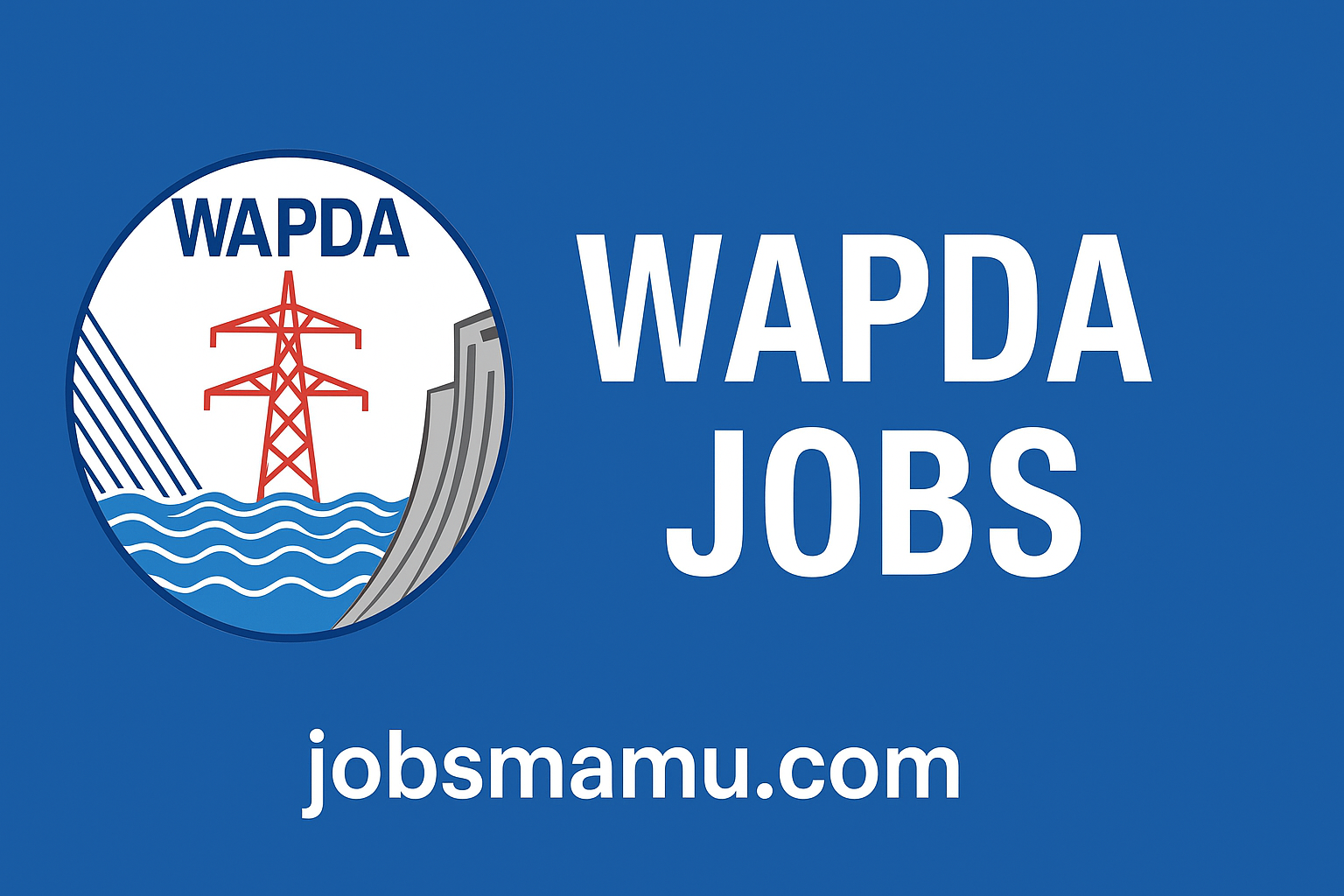 WAPDA Jobs 2025 – Water and Power Development Authority